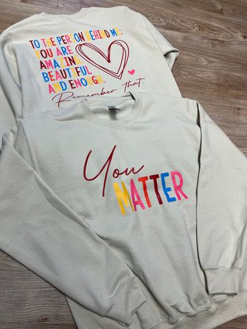 You Matter - To the Person Behind Me Crew Sweatshirt❤️